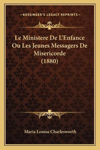 Le Ministere de L'Enfance Ou Les Jeunes Messagers de Misericorde (1880)