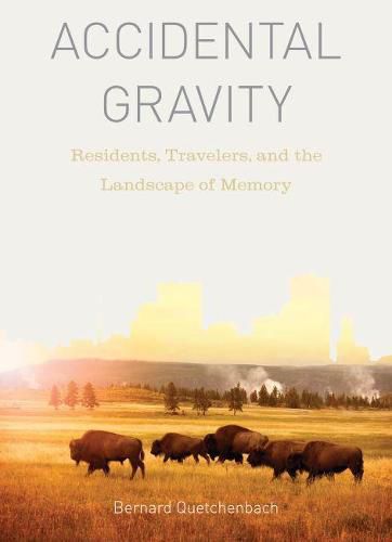 Cover image for Accidental Gravity: Residents, Travelers, and the Landscape of Memory