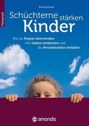 Cover image for Schuchterne Kinder starken: Wie sie AEngste uberwinden, ihre Gaben entdecken und die Persoenlichkeit entfalten