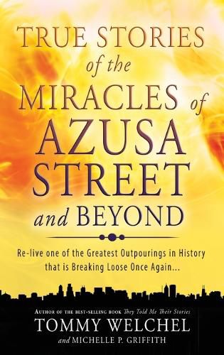 Cover image for True Stories of the Miracles of Azusa Street and Beyond