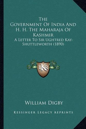 The Government of India and H. H. the Maharaja of Kashmir: A Letter to Sir Ughtred Kay-Shuttleworth (1890)