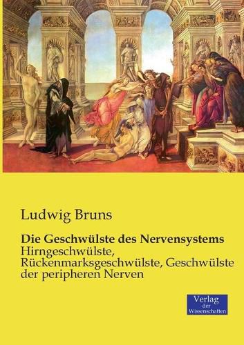 Cover image for Die Geschwulste des Nervensystems: Hirngeschwulste, Ruckenmarksgeschwulste, Geschwulste der peripheren Nerven