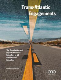 Cover image for Trans-Atlantic Engagements: The Contribution and Impact of German Educators to US Architectural Education