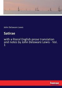 Cover image for Satirae: with a literal English prose translation and notes by John Delaware Lewis - Vol. 1