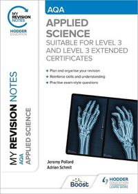 Cover image for My Revision Notes: AQA Applied Science: Suitable for Level 3 and Level 3 Extended Certificates