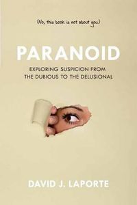 Cover image for Paranoid: Exploring Suspicion from the Dubious to the Delusional