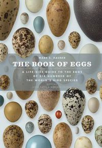 Cover image for The Book of Eggs: A Lifesize Guide to the Eggs of Six Hundred of the World's Bird Species