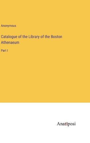 Cover image for Catalogue of the Library of the Boston Athenaeum