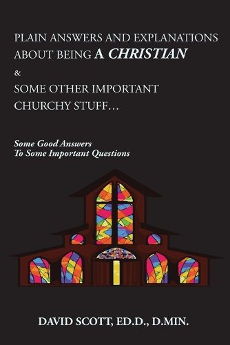 Cover image for Plain Answers and Explanations about Being a Christian & Some Other Important Churchy Stuff