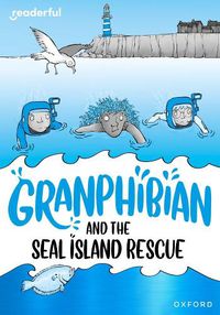 Cover image for Readerful Rise: Oxford Reading Level 10: Granphibian and the Seal Island Rescue