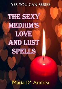 Cover image for The Sexy Medium's Love and Lust Spells