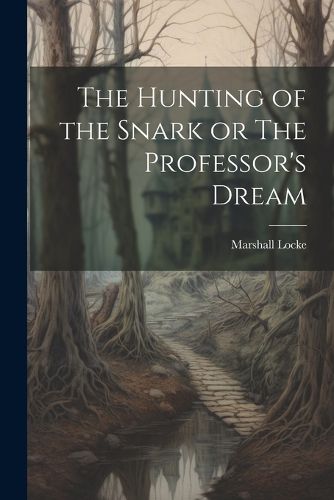 Cover image for The Hunting of the Snark or The Professor's Dream