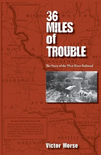 Cover image for 36 Miles of Trouble, The Story of the West River Railroad