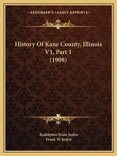 History of Kane County, Illinois V1, Part 1 (1908)