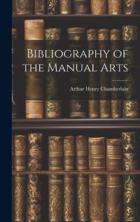 Cover image for Bibliography of the Manual Arts