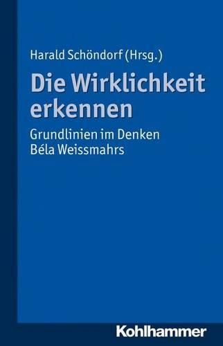 Cover image for Die Wirklichkeit Erkennen: Grundlinien Im Denken Bela Weissmahrs