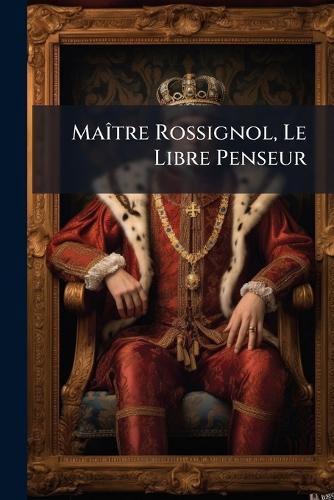 Cover image for Matre Rossignol, Le Libre Penseur