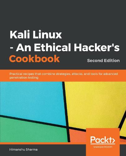 Cover image for Kali Linux - An Ethical Hacker's Cookbook: Practical recipes that combine strategies, attacks, and tools for advanced penetration testing, 2nd Edition
