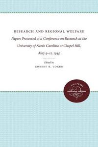 Cover image for Research and Regional Welfare: Papers Presented at a Conference on Research at the University of North Carolina at Chapel Hill, May 9-11, 1945