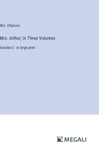 Cover image for Mrs. Arthur; In Three Volumes