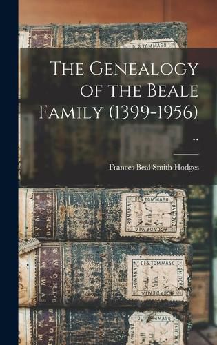 Cover image for The Genealogy of the Beale Family (1399-1956) ..