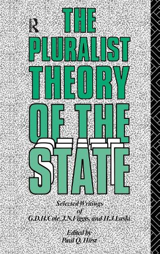 Cover image for The Pluralist Theory of the State: Selected Writings of G.D.H. Cole, J.N. Figgis and H.J. Laski