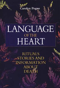 Cover image for Language of the Heart: Rituals, Stories and Information About Death