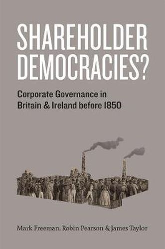 Shareholder Democracies?: Corporate Governance in Britain and Ireland Before 1850