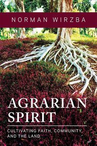 Cover image for Agrarian Spirit: Cultivating Faith, Community, and the Land