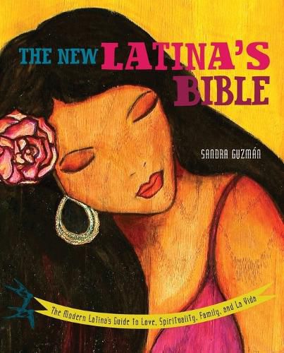 Cover image for The New Latina's Bible: The Modern Latina's Guide to Love, Spirituality, Family, and La Vida