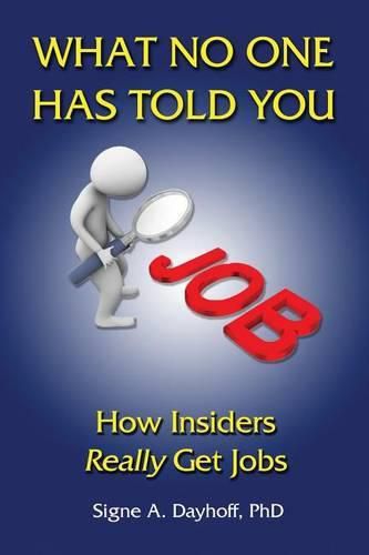 Cover image for What No One Has Told You: How Insiders Really Get Jobs