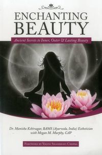 Cover image for Enchanting Beauty: Ancient Secrets to Inner, Outer and Lasting Beauty