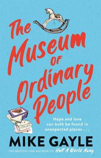 Cover image for The Museum of Ordinary People: The uplifting new novel from the bestselling author of Half a World Away