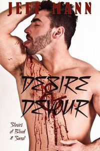 Cover image for Desire & Devour: Stories of Blood & Sweat