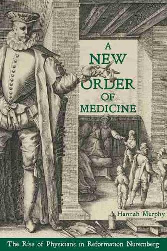 Cover image for New Order of Medicine, A: The Rise of Physicians in Reformation Nuremberg