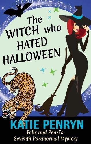 Cover image for The Witch who Hated Halloween: Felix and Penzi's Seventh Paranormal Mystery