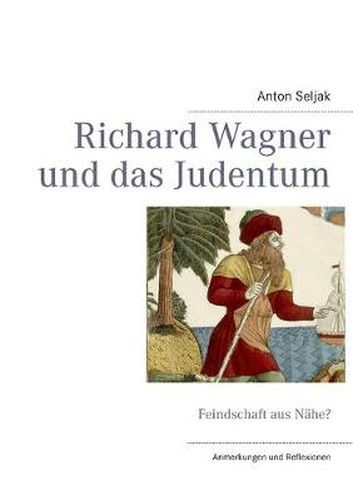 Richard Wagner und das Judentum: Feindschaft aus Nahe? Anmerkungen und Reflexionen