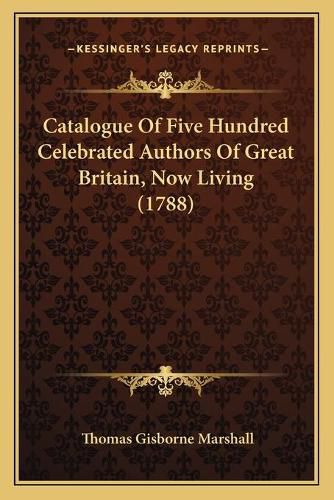 Cover image for Catalogue of Five Hundred Celebrated Authors of Great Britain, Now Living (1788)