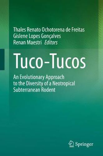 Cover image for Tuco-Tucos: An Evolutionary Approach to the Diversity of a Neotropical Subterranean Rodent