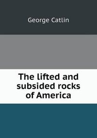 Cover image for The lifted and subsided rocks of America