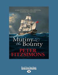 Cover image for Mutiny on the Bounty: A saga of sex, sedition, mayhem and mutiny, and survival against extraordinary odds