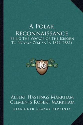 A Polar Reconnaissance: Being the Voyage of the Isbjorn to Novaya Zemlya in 1879 (1881)