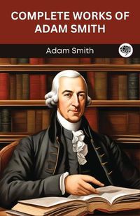 Cover image for Complete Works of Adam Smith (Grapevine edition)