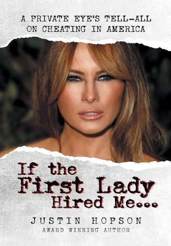 Cover image for If the First Lady Hired Me...: A Private Eye's Tell-All on Cheating in America