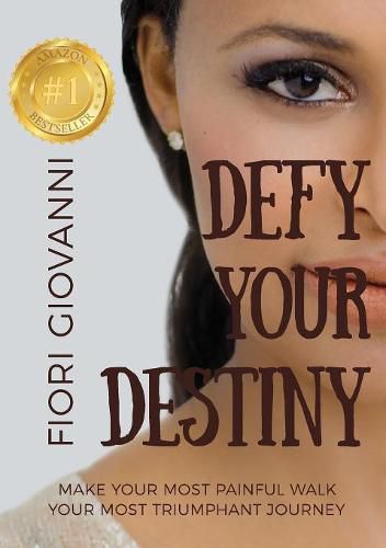 Cover image for Defy Your Destiny: Make your most painful walk your most triumphant journey