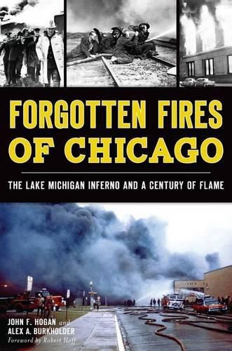 Cover image for Forgotten Fires of Chicago: The Lake Michigan Inferno and a Century of Flame