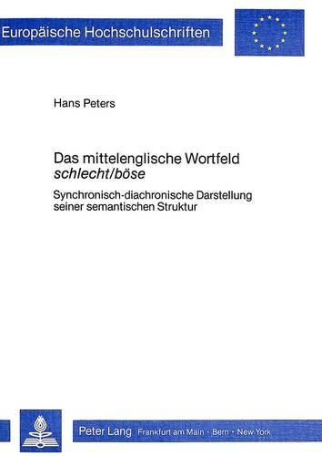 Das Mittelenglische Wortfeld Schlecht/Boese: Synchronisch-Diachronische Darstellung Seiner Semantischen Struktur