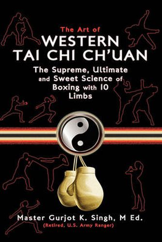 Cover image for The Art of Western Tai Chi Ch'uan: The Supreme Ultimate & Sweet Science of Boxing with 10 Limbs