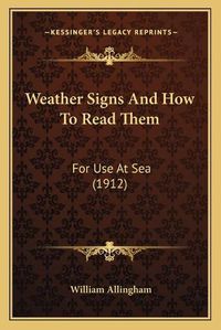 Cover image for Weather Signs and How to Read Them: For Use at Sea (1912)