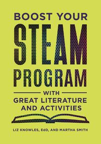 Cover image for Boost Your STEAM Program with Great Literature and Activities